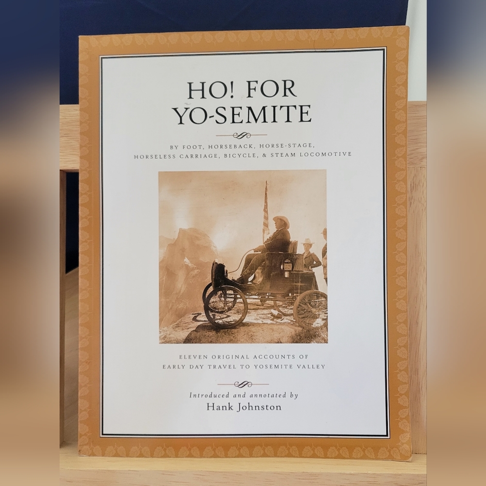 HO! FOR YO-SEMITE: ELEVEN ORIGINAL ACCOUNTS OF EARLY DAY By Hank Johnston 2000